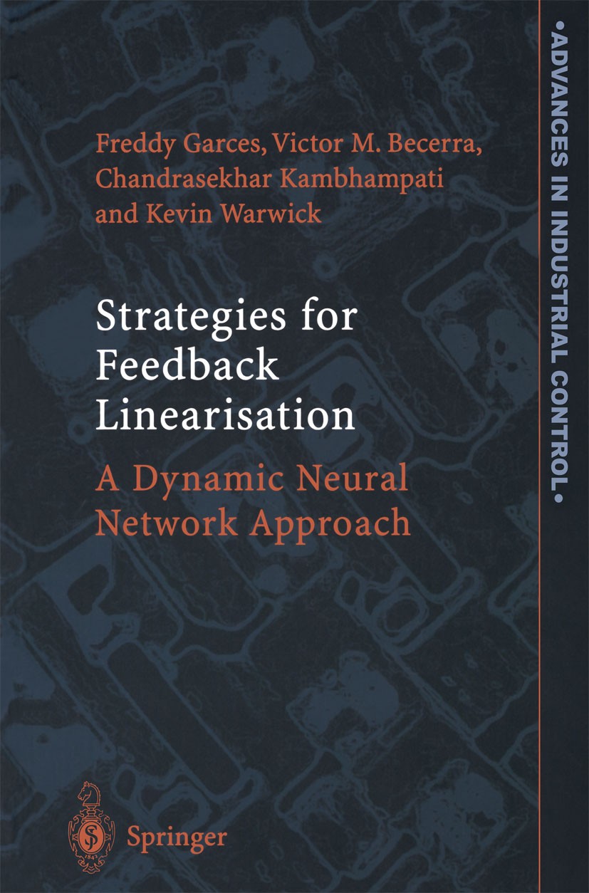 Titlebook: Strategies for Feedback Linearisation; A Dynamic Neural Net Freddy Garces,Victor M. Becerra,Kevin Warwick Book 2003 Springer-Verlag London Titlebook: Strategies for Feedback Linearisation; A Dynamic Neural Net Freddy Garces,Victor M. Becerra,Kevin Warwick Book 2003 Springer-Verlag London