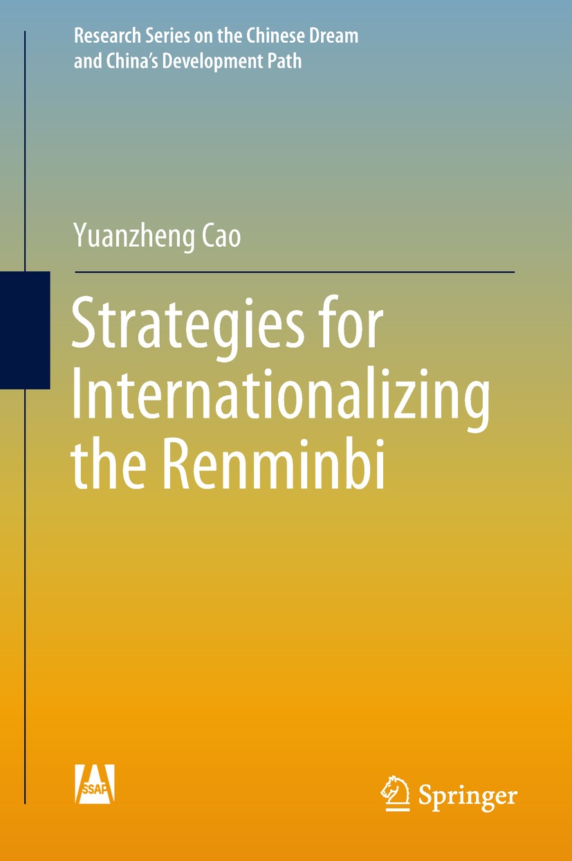 Titlebook: Strategies for Internationalizing the Renminbi; Yuanzheng Cao Book 2018 Social Sciences Academic Press and Springer Nature Singapore Pte L Titlebook: Strategies for Internationalizing the Renminbi; Yuanzheng Cao Book 2018 Social Sciences Academic Press and Springer Nature Singapore Pte L