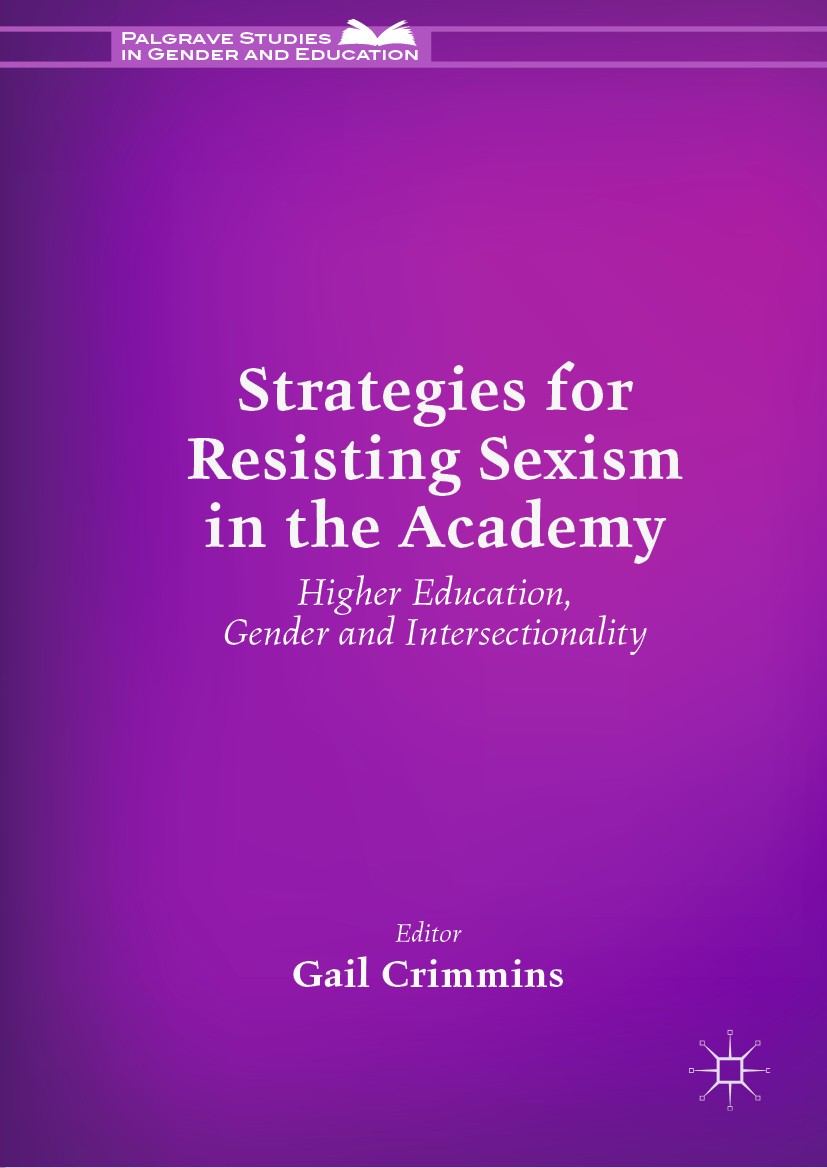 Titlebook: Strategies for Resisting Sexism in the Academy; Higher Education, Ge Gail Crimmins Book 2019 The Editor(s) (if applicable) and The Author(s Titlebook: Strategies for Resisting Sexism in the Academy; Higher Education, Ge Gail Crimmins Book 2019 The Editor(s) (if applicable) and The Author(s