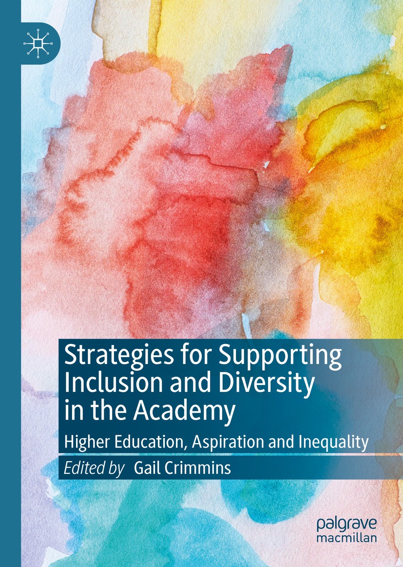 Titlebook: Strategies for Supporting Inclusion and Diversity in the Academy; Higher Education, As Gail Crimmins Book 20201st edition The Editor(s) (if Titlebook: Strategies for Supporting Inclusion and Diversity in the Academy; Higher Education, As Gail Crimmins Book 20201st edition The Editor(s) (if