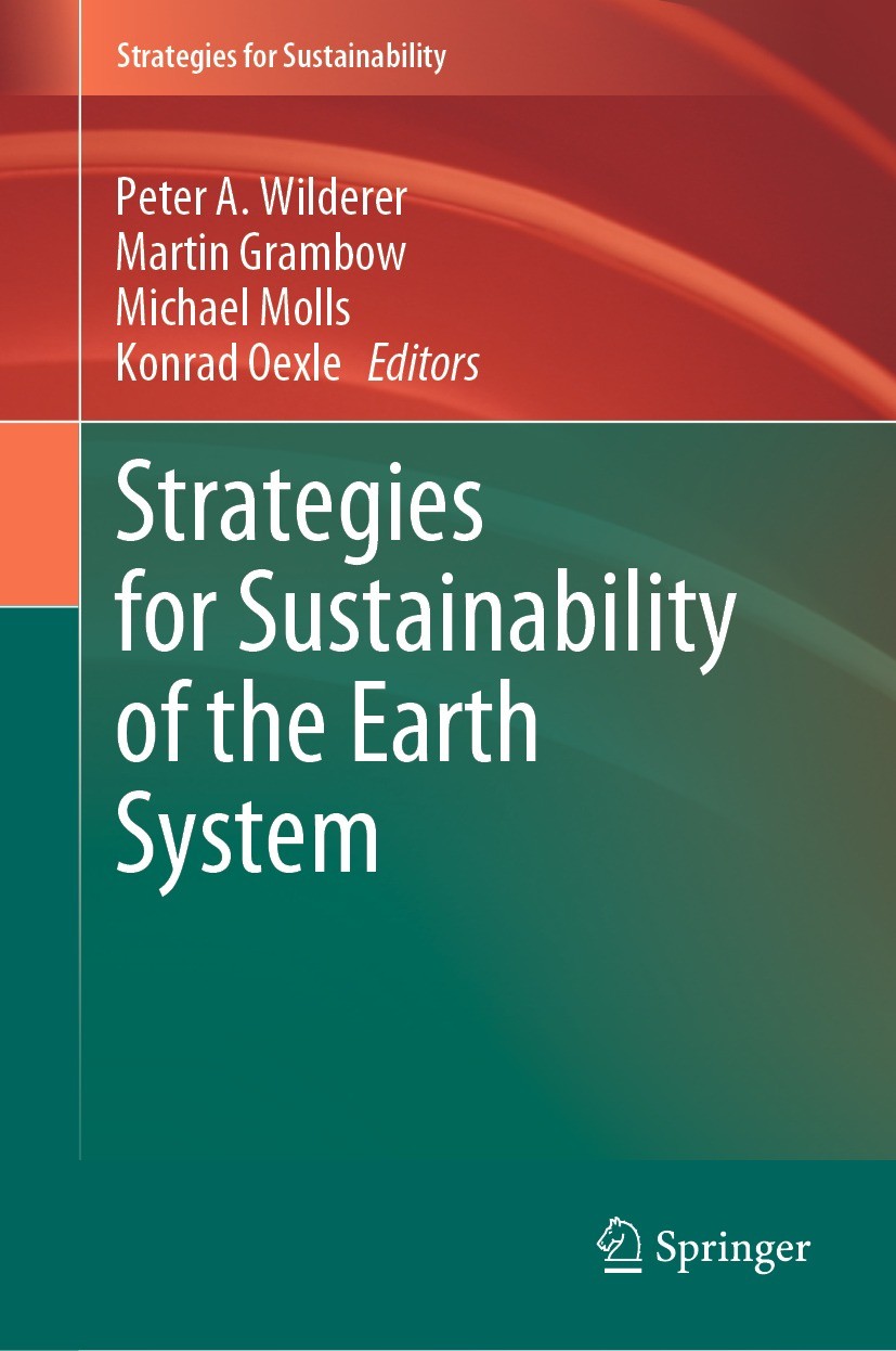 Titlebook: Strategies for Sustainability of the Earth System; Peter A. Wilderer,Martin Grambow,Konrad Oexle Book 2022 The Editor(s) (if applicable) a Titlebook: Strategies for Sustainability of the Earth System; Peter A. Wilderer,Martin Grambow,Konrad Oexle Book 2022 The Editor(s) (if applicable) a