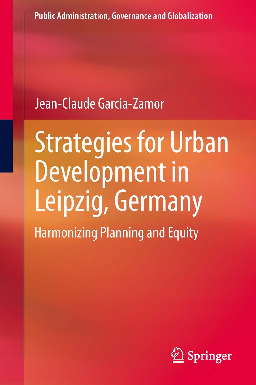 Titlebook: Strategies for Urban Development in Leipzig, Germany; Harmonizing Planning Jean-Claude Garcia-Zamor Book 2014 Springer Science+Business Med Titlebook: Strategies for Urban Development in Leipzig, Germany; Harmonizing Planning Jean-Claude Garcia-Zamor Book 2014 Springer Science+Business Med
