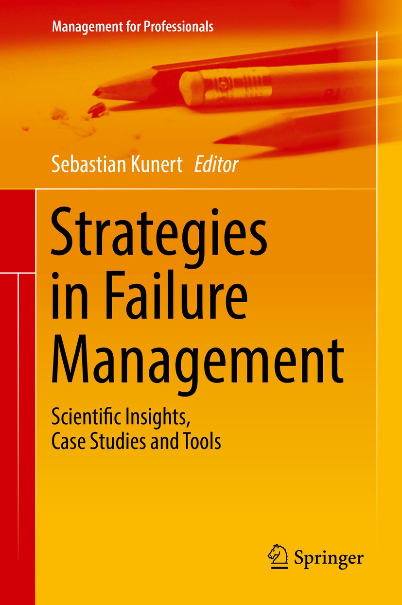 Titlebook: Strategies in Failure Management; Scientific Insights, Sebastian Kunert Book 2018 Springer International Publishing AG, part of Springer Na Titlebook: Strategies in Failure Management; Scientific Insights, Sebastian Kunert Book 2018 Springer International Publishing AG, part of Springer Na