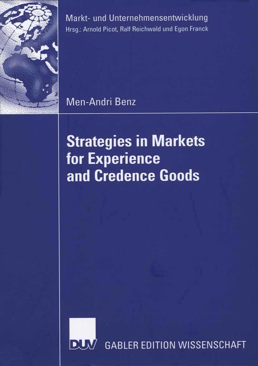 Titlebook: Strategies in Markets for Experience and Credence Goods; Men-Andri Benz Book 2007 Gabler Verlag | Springer Fachmedien Wiesbaden GmbH, Wies Titlebook: Strategies in Markets for Experience and Credence Goods; Men-Andri Benz Book 2007 Gabler Verlag | Springer Fachmedien Wiesbaden GmbH, Wies