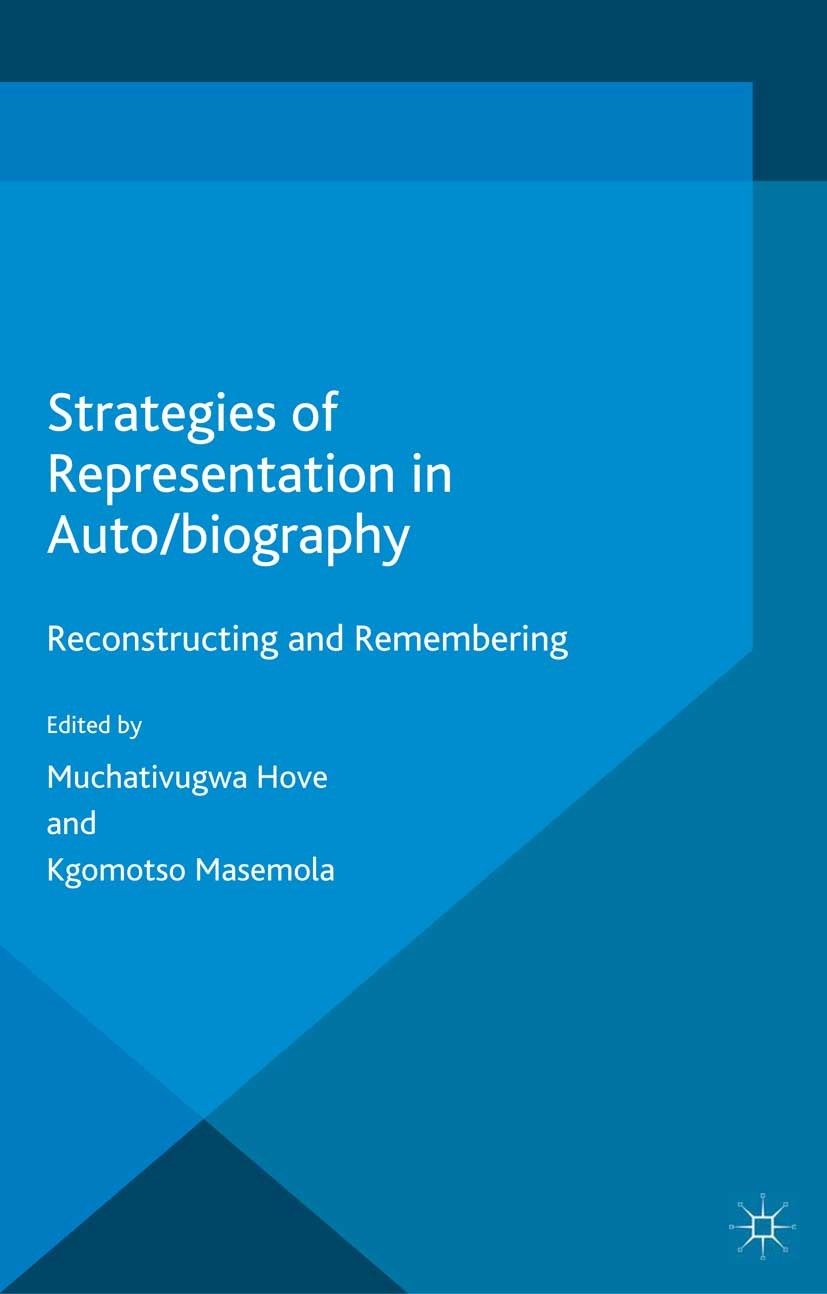 Titlebook: Strategies of Representation in Auto/biography; Reconstructing and R Muchativugwa Hove,Kgomotso Masemola Book 2014 Palgrave Macmillan, a di Titlebook: Strategies of Representation in Auto/biography; Reconstructing and R Muchativugwa Hove,Kgomotso Masemola Book 2014 Palgrave Macmillan, a di