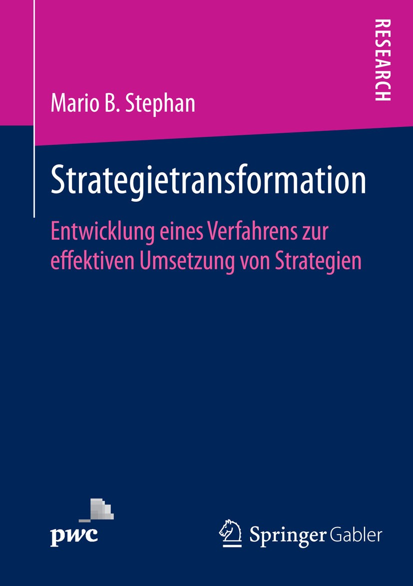 Titlebook: Strategietransformation; Entwicklung eines Ve Mario B. Stephan Book 2014 Springer Fachmedien Wiesbaden 2014 Balanced Scorecard.Projektportf Titlebook: Strategietransformation; Entwicklung eines Ve Mario B. Stephan Book 2014 Springer Fachmedien Wiesbaden 2014 Balanced Scorecard.Projektportf