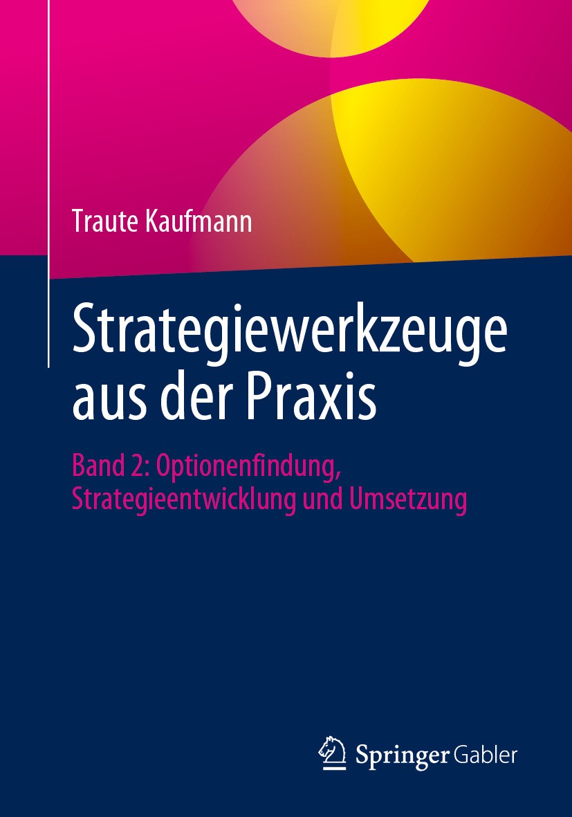 Titlebook: Strategiewerkzeuge aus der Praxis; Band 2: Optionenfind Traute Kaufmann Book 2024 Der/die Herausgeber bzw. der/die Autor(en), exklusiv lize Titlebook: Strategiewerkzeuge aus der Praxis; Band 2: Optionenfind Traute Kaufmann Book 2024 Der/die Herausgeber bzw. der/die Autor(en), exklusiv lize