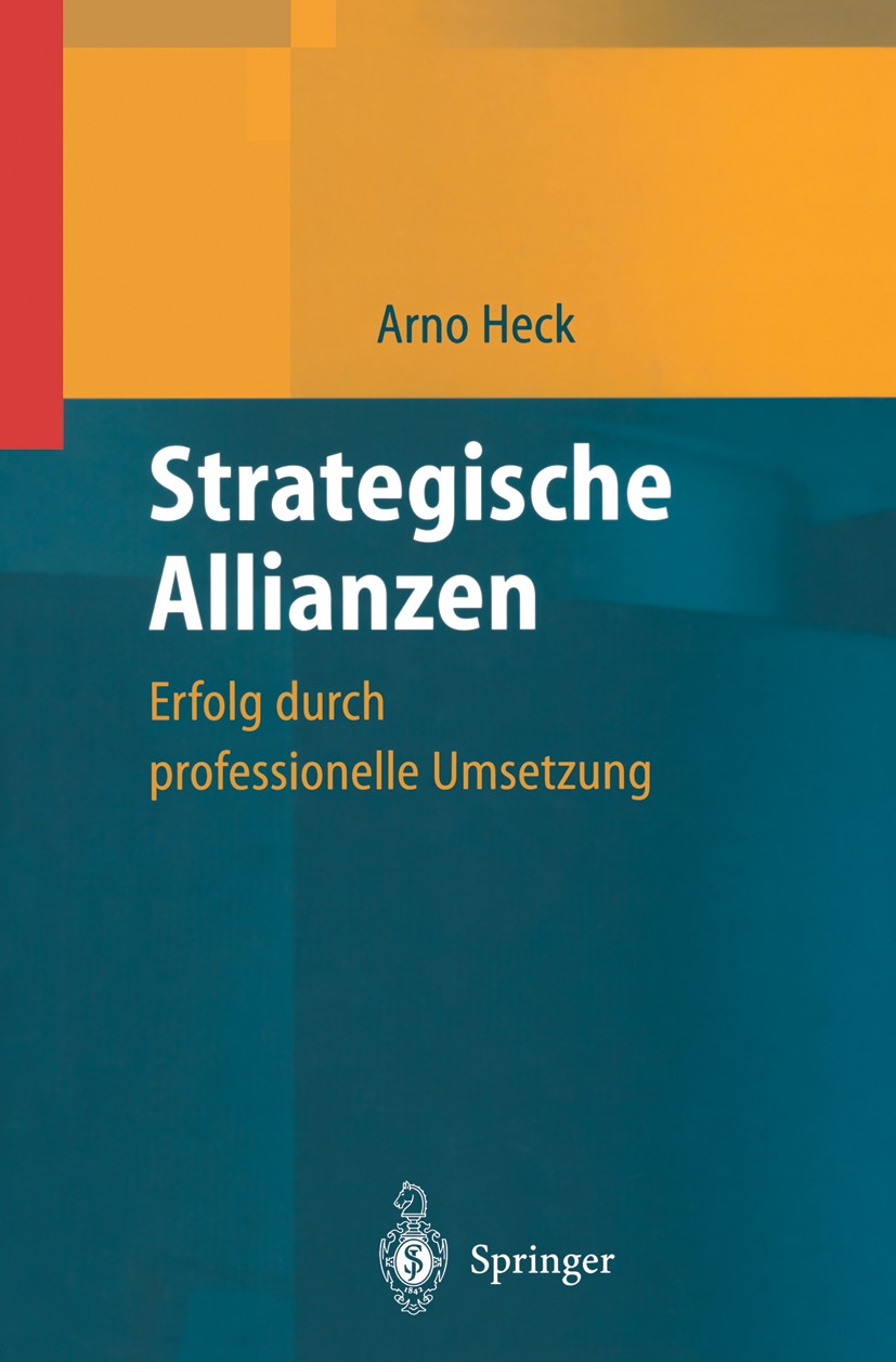 Titlebook: Strategische Allianzen; Erfolg durch profess Arno Heck Book 1999 Springer-Verlag Berlin Heidelberg 1999 Akquisitions.Business.Erfolg.Führun Titlebook: Strategische Allianzen; Erfolg durch profess Arno Heck Book 1999 Springer-Verlag Berlin Heidelberg 1999 Akquisitions.Business.Erfolg.Führun