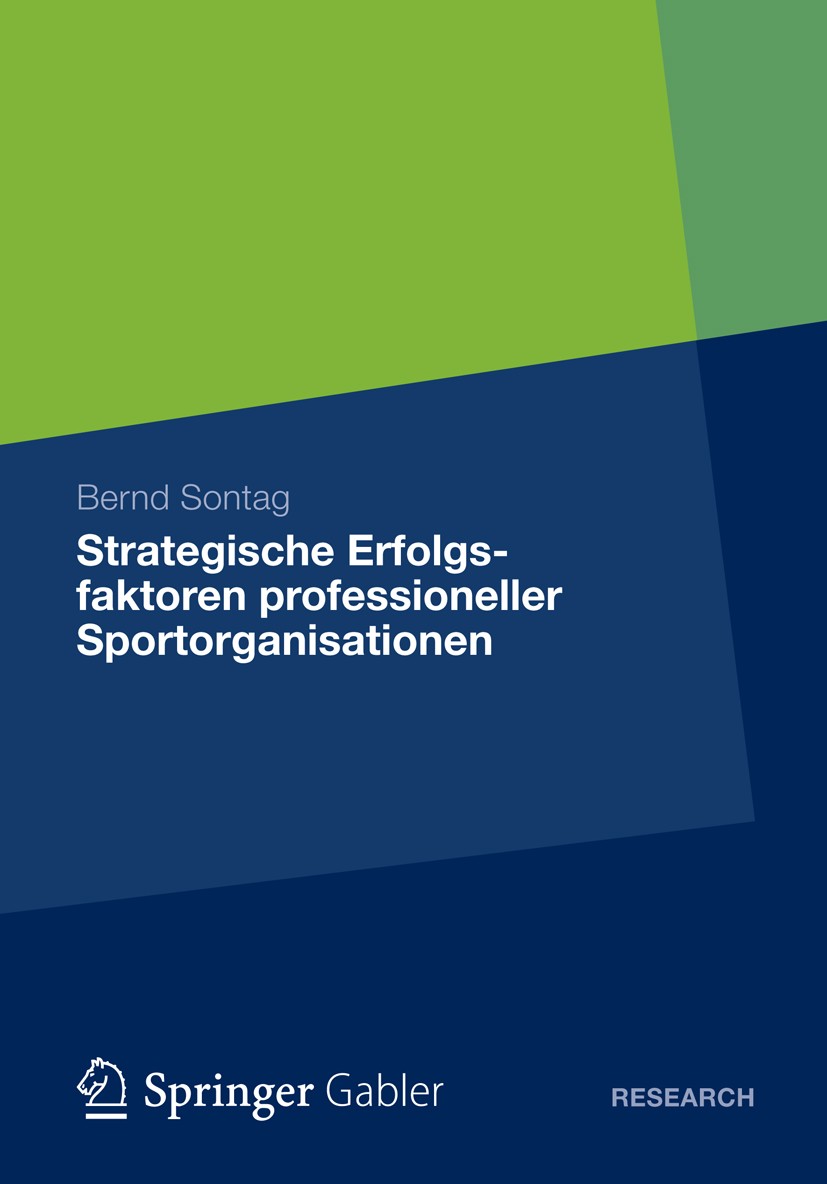 Titlebook: Strategische Erfolgsfaktoren professioneller Sportorganisationen; Bernd Sontag Book 2012 Gabler Verlag | Springer Fachmedien Wiesbaden 201 Titlebook: Strategische Erfolgsfaktoren professioneller Sportorganisationen; Bernd Sontag Book 2012 Gabler Verlag | Springer Fachmedien Wiesbaden 201