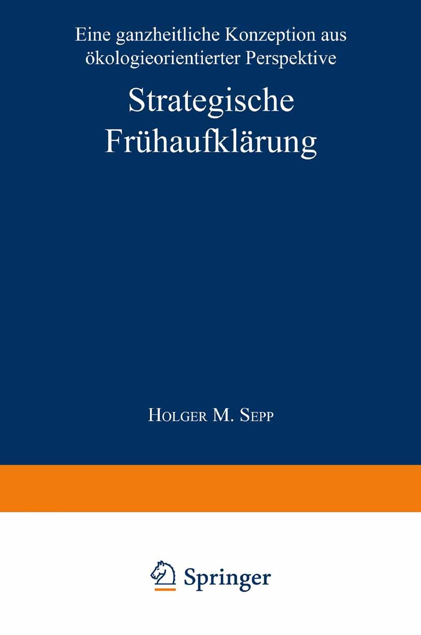Titlebook: Strategische Frühaufklärung; Eine ganzheitliche K Holger M. Sepp Textbook 1996 Springer Fachmedien Wiesbaden 1996 Komplexität.Management.Um Titlebook: Strategische Frühaufklärung; Eine ganzheitliche K Holger M. Sepp Textbook 1996 Springer Fachmedien Wiesbaden 1996 Komplexität.Management.Um