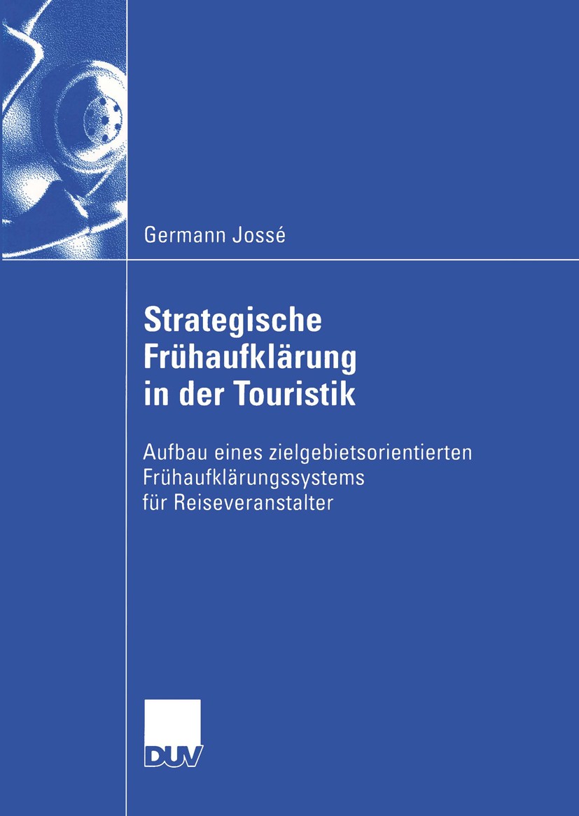 Titlebook: Strategische Frühaufklärung in der Touristik; Aufbau eines zielgeb Germann Jossé Book 2004 Deutscher Universitäts-Verlag/GWV Fachverlage Gm Titlebook: Strategische Frühaufklärung in der Touristik; Aufbau eines zielgeb Germann Jossé Book 2004 Deutscher Universitäts-Verlag/GWV Fachverlage Gm