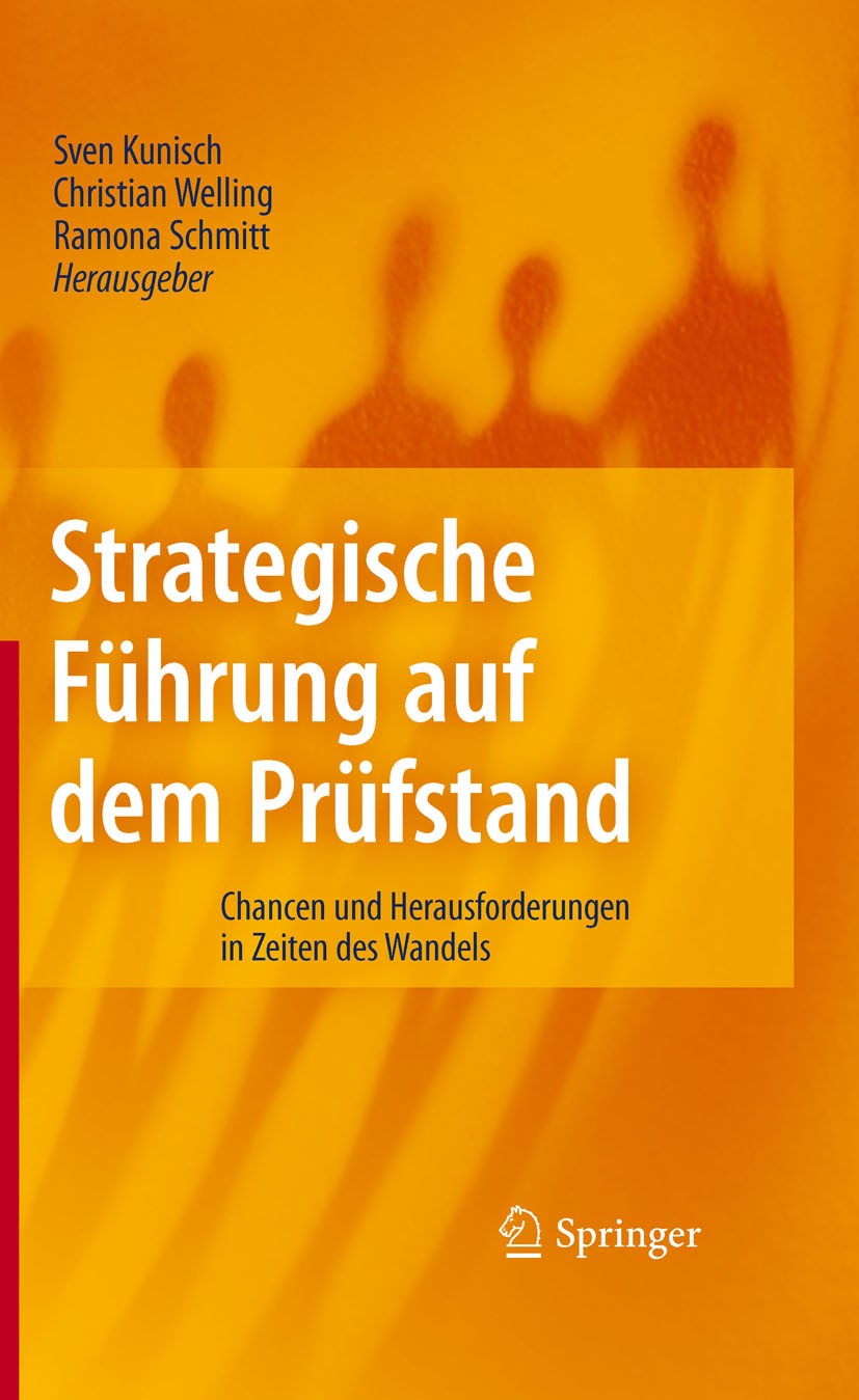 Titlebook: Strategische Führung auf dem Prüfstand; Chancen und Herausfo Sven Kunisch,Christian Welling,Ramona Schmitt Book 2010 Springer-Verlag Berlin Titlebook: Strategische Führung auf dem Prüfstand; Chancen und Herausfo Sven Kunisch,Christian Welling,Ramona Schmitt Book 2010 Springer-Verlag Berlin