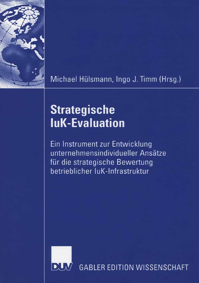 Titlebook: Strategische IuK-Evaluation; Ein Instrument zur E Michael Hülsmann,Ingo J. Timm Book 2006 Gabler Verlag | Springer Fachmedien Wiesbaden Gmb Titlebook: Strategische IuK-Evaluation; Ein Instrument zur E Michael Hülsmann,Ingo J. Timm Book 2006 Gabler Verlag | Springer Fachmedien Wiesbaden Gmb