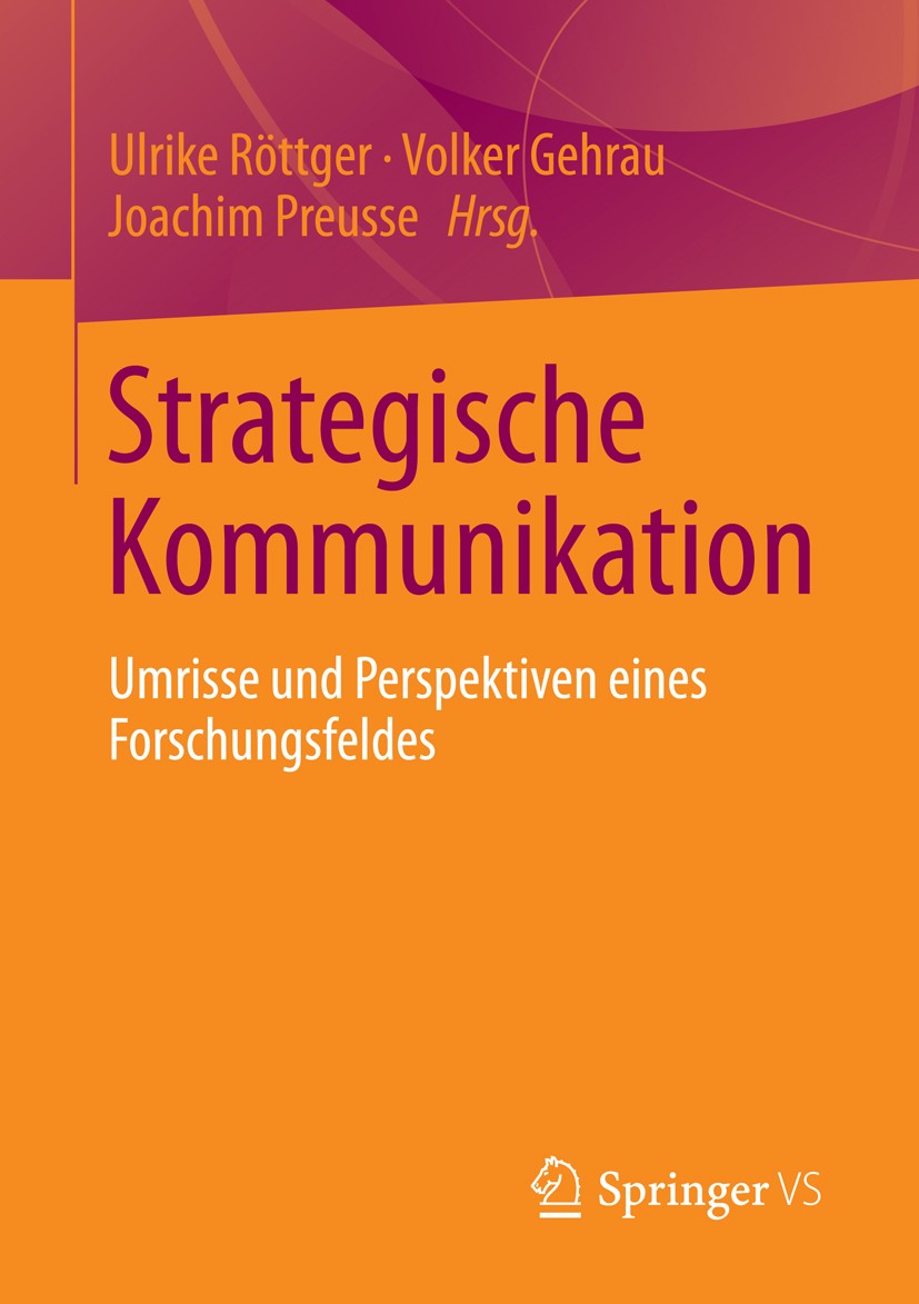 Titlebook: Strategische Kommunikation; Umrisse und Perspekt Ulrike Röttger,Volker Gehrau,Joachim Preusse Book 2013 Springer Fachmedien Wiesbaden 2013 Titlebook: Strategische Kommunikation; Umrisse und Perspekt Ulrike Röttger,Volker Gehrau,Joachim Preusse Book 2013 Springer Fachmedien Wiesbaden 2013