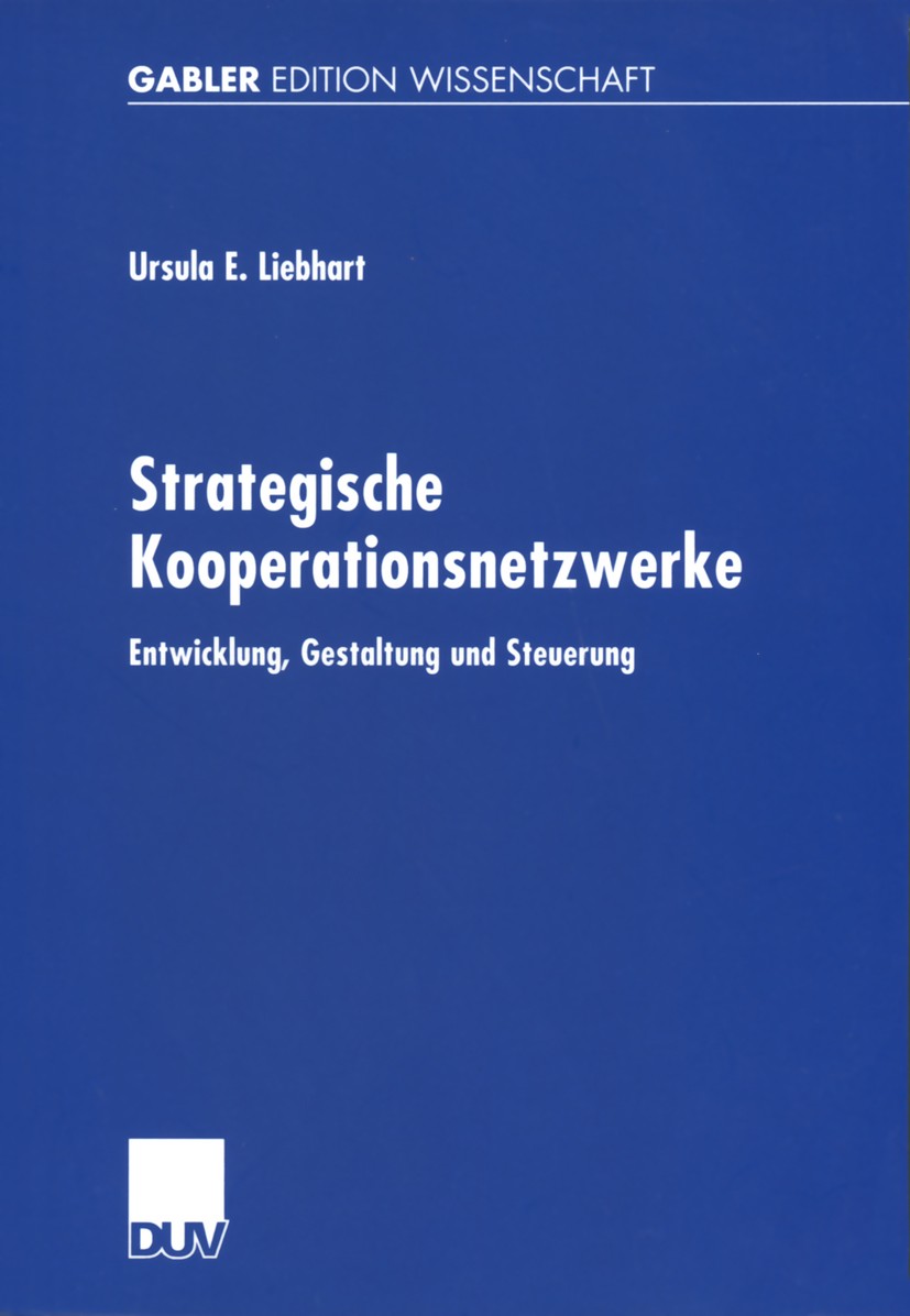 Titlebook: Strategische Kooperationsnetzwerke; Entwicklung, Gestalt Ursula E. Liebhart Book 2002 Deutscher Universitäts-Verlag GmbH, Wiesbaden 2002 En Titlebook: Strategische Kooperationsnetzwerke; Entwicklung, Gestalt Ursula E. Liebhart Book 2002 Deutscher Universitäts-Verlag GmbH, Wiesbaden 2002 En