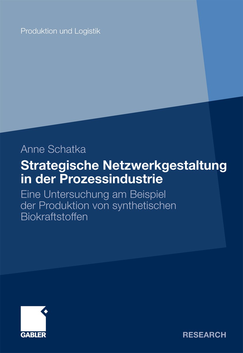 Titlebook: Strategische Netzwerkgestaltung in der Prozessindustrie; Eine Untersuchung am Anne Schatka Book 2011 Gabler Verlag | Springer Fachmedien Wi Titlebook: Strategische Netzwerkgestaltung in der Prozessindustrie; Eine Untersuchung am Anne Schatka Book 2011 Gabler Verlag | Springer Fachmedien Wi