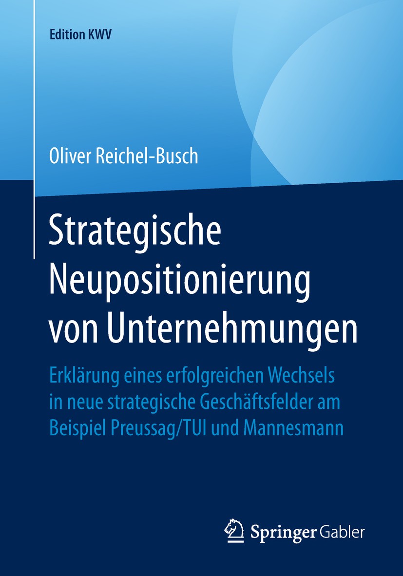 Titlebook: Strategische Neupositionierung von Unternehmungen; Erkl?rung eines erfo Oliver Reichel-Busch Book 2005 Der/die Herausgeber bzw. der/die Aut