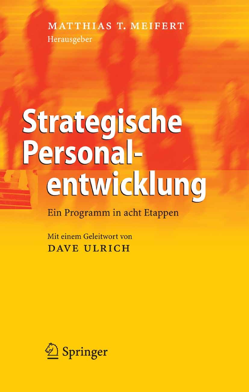 Titlebook: Strategische Personalentwicklung; Ein Programm in acht Matthias T. Meifert Book 20081st edition Springer-Verlag Berlin Heidelberg 2008 Asse Titlebook: Strategische Personalentwicklung; Ein Programm in acht Matthias T. Meifert Book 20081st edition Springer-Verlag Berlin Heidelberg 2008 Asse