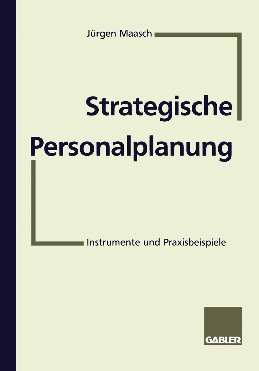 Titlebook: Strategische Personalplanung; Instrumente und Prax Jürgen Maasch Textbook 1996 Springer Fachmedien Wiesbaden 1996 Arbeit.Controlling.Erstat Titlebook: Strategische Personalplanung; Instrumente und Prax Jürgen Maasch Textbook 1996 Springer Fachmedien Wiesbaden 1996 Arbeit.Controlling.Erstat