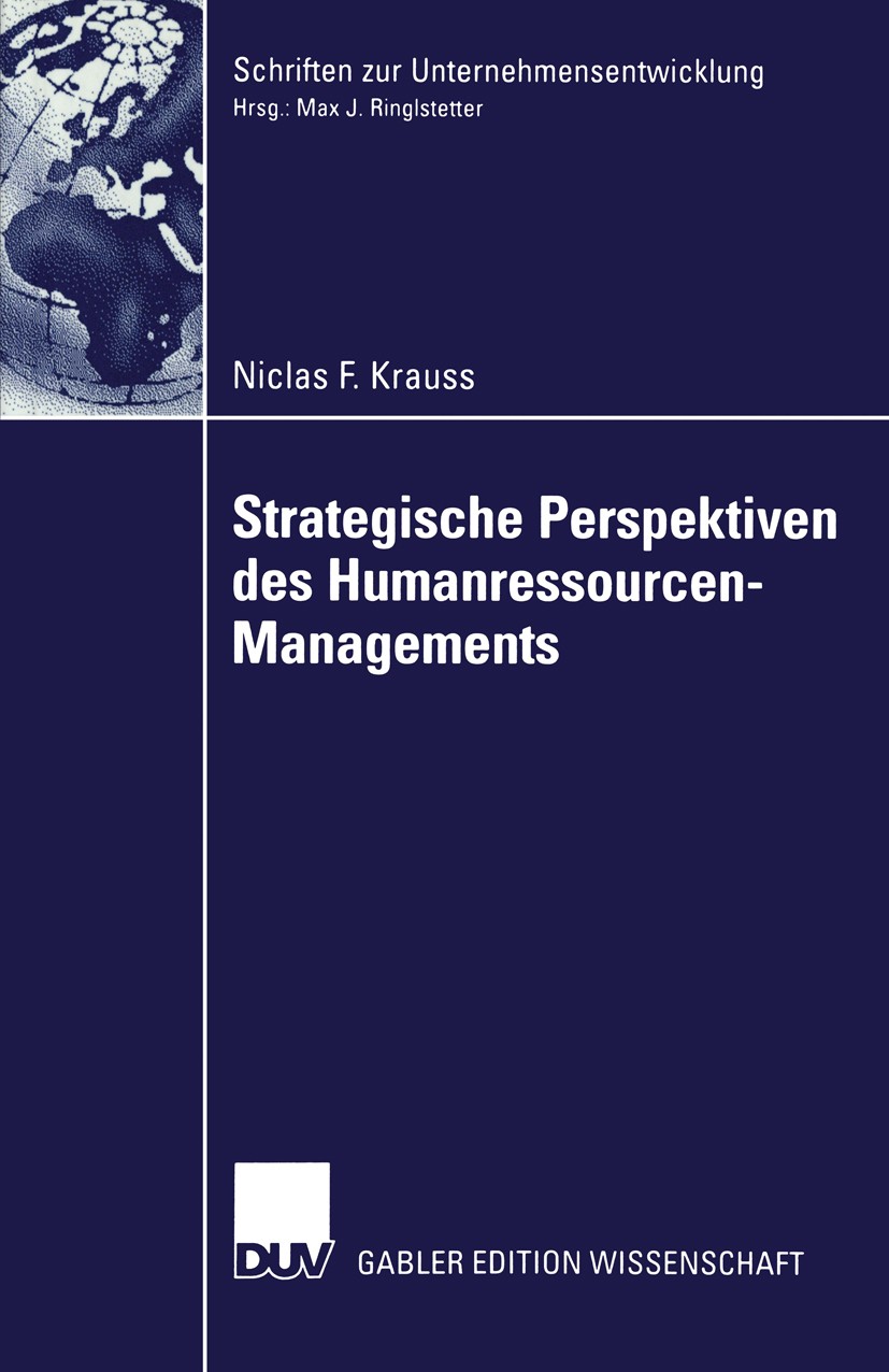 Titlebook: Strategische Perspektiven des Humanressourcen-Managements; Niclas F. Krauss Book 2002 Springer Fachmedien Wiesbaden 2002 Betriebswirtschaf Titlebook: Strategische Perspektiven des Humanressourcen-Managements; Niclas F. Krauss Book 2002 Springer Fachmedien Wiesbaden 2002 Betriebswirtschaf