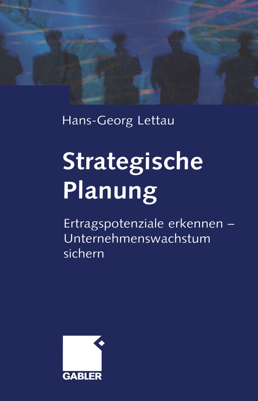 Titlebook: Strategische Planung; Ertragspotenziale er Hans-Georg Lettau Book 2001 Springer Fachmedien Wiesbaden 2001 Management.Markterfolg.Nachhaltig Titlebook: Strategische Planung; Ertragspotenziale er Hans-Georg Lettau Book 2001 Springer Fachmedien Wiesbaden 2001 Management.Markterfolg.Nachhaltig