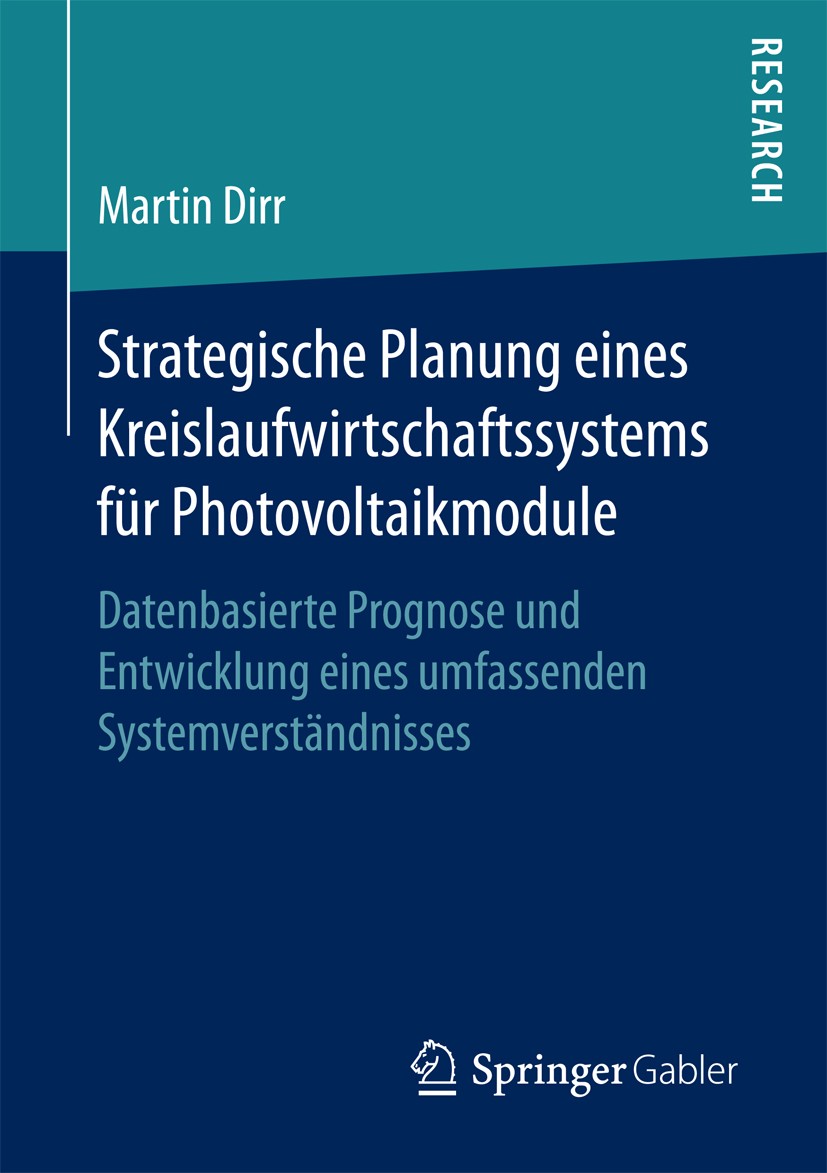 Titlebook: Strategische Planung eines Kreislaufwirtschaftssystems für Photovoltaikmodule; Datenbasierte Progno Martin Dirr Book 2017 Springer Fachmedi Titlebook: Strategische Planung eines Kreislaufwirtschaftssystems für Photovoltaikmodule; Datenbasierte Progno Martin Dirr Book 2017 Springer Fachmedi