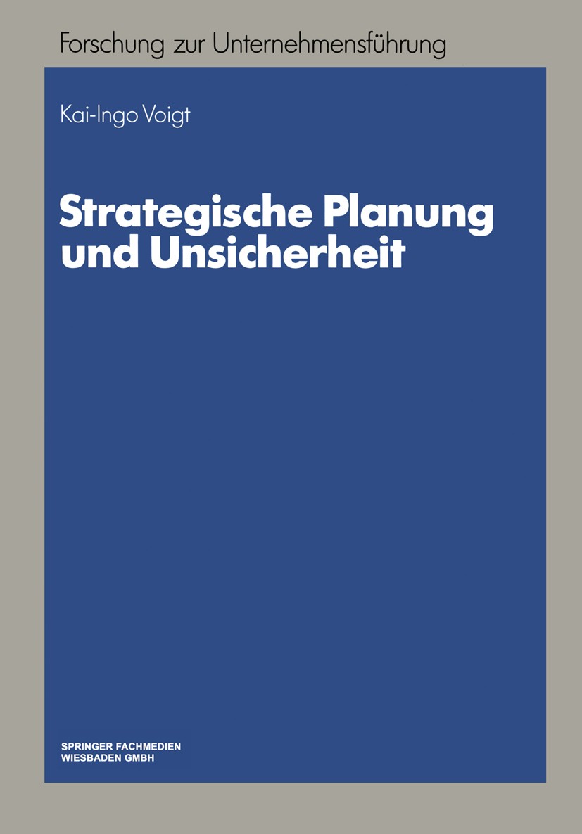 Titlebook: Strategische Planung und Unsicherheit; Kai-Ingo Voigt Book 1992 Springer Fachmedien Wiesbaden 1992 Planung.Strategische Planung.Unternehme Titlebook: Strategische Planung und Unsicherheit; Kai-Ingo Voigt Book 1992 Springer Fachmedien Wiesbaden 1992 Planung.Strategische Planung.Unternehme