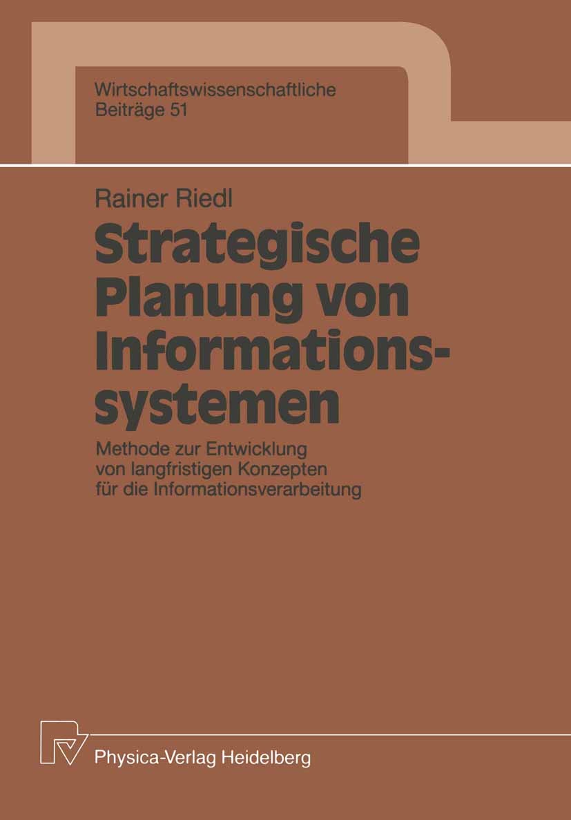 Titlebook: Strategische Planung von Informationssystemen; Methode zur Entwickl Rainer Riedl Book 1991 Physica-Verlag Heidelberg 1991 IS-Planung.Inform Titlebook: Strategische Planung von Informationssystemen; Methode zur Entwickl Rainer Riedl Book 1991 Physica-Verlag Heidelberg 1991 IS-Planung.Inform