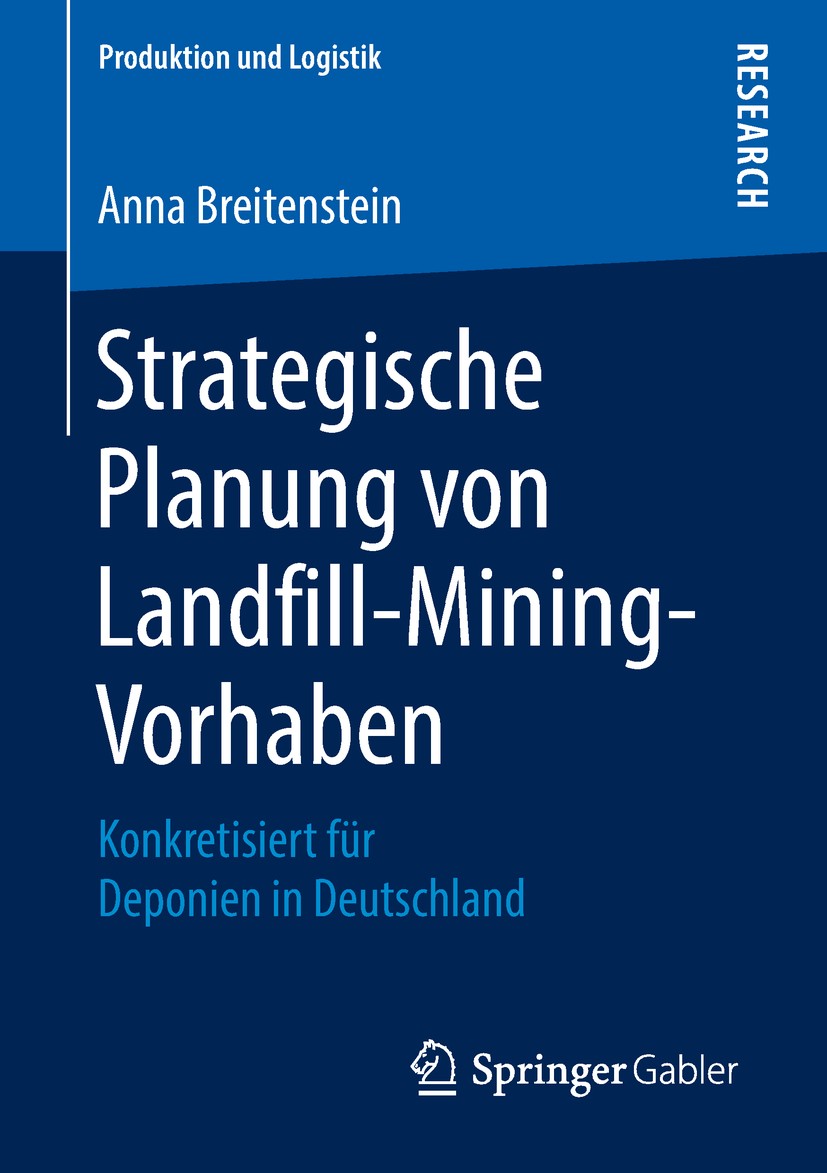 Titlebook: Strategische Planung von Landfill-Mining-Vorhaben; Konkretisiert für De Anna Breitenstein Book 2018 Springer Fachmedien Wiesbaden GmbH, ein Titlebook: Strategische Planung von Landfill-Mining-Vorhaben; Konkretisiert für De Anna Breitenstein Book 2018 Springer Fachmedien Wiesbaden GmbH, ein