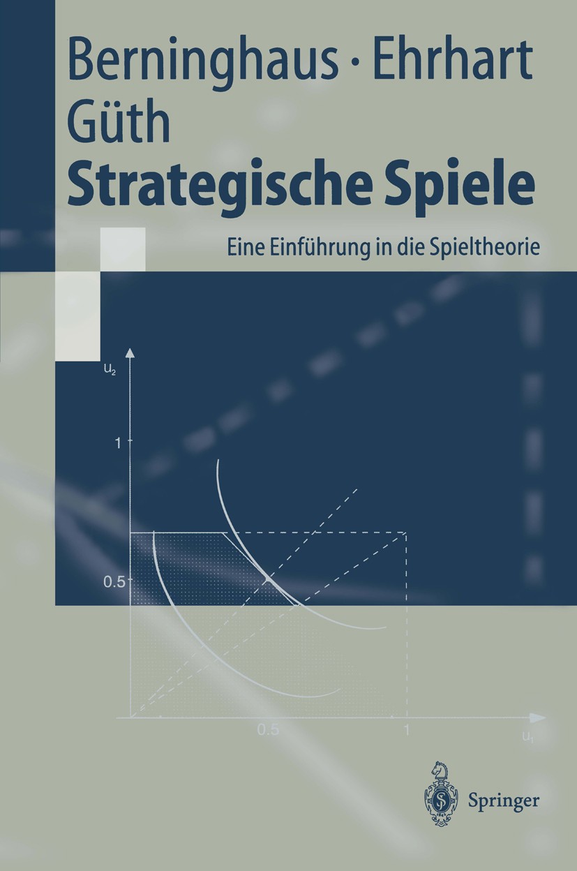 Titlebook: Strategische Spiele; Eine Einführung in d Siegfried K. Berninghaus,Karl-Martin Ehrhart,Werne Textbook 20021st edition Springer-Verlag Berli Titlebook: Strategische Spiele; Eine Einführung in d Siegfried K. Berninghaus,Karl-Martin Ehrhart,Werne Textbook 20021st edition Springer-Verlag Berli