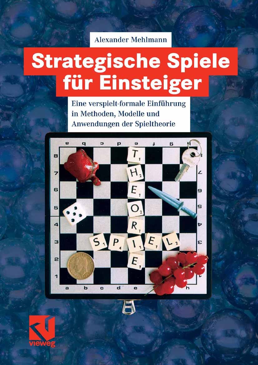 Titlebook: Strategische Spiele für Einsteiger; Eine verspielt-forma Alexander Mehlmann Textbook 2007 Vieweg+Teubner Verlag | Springer Fachmedien Wiesb Titlebook: Strategische Spiele für Einsteiger; Eine verspielt-forma Alexander Mehlmann Textbook 2007 Vieweg+Teubner Verlag | Springer Fachmedien Wiesb