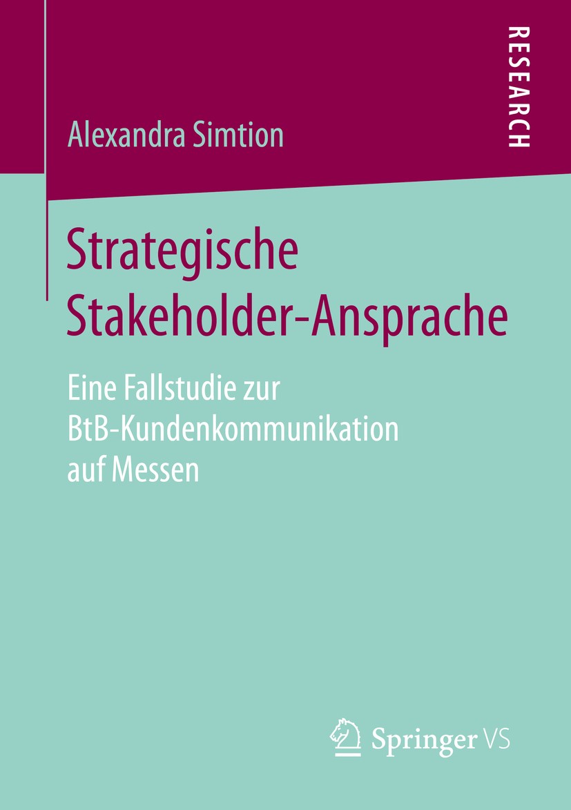 Titlebook: Strategische Stakeholder-Ansprache; Eine Fallstudie zur Alexandra Simtion Book 2016 Springer Fachmedien Wiesbaden 2016 Kommunikationsstrat Titlebook: Strategische Stakeholder-Ansprache; Eine Fallstudie zur Alexandra Simtion Book 2016 Springer Fachmedien Wiesbaden 2016 Kommunikationsstrat