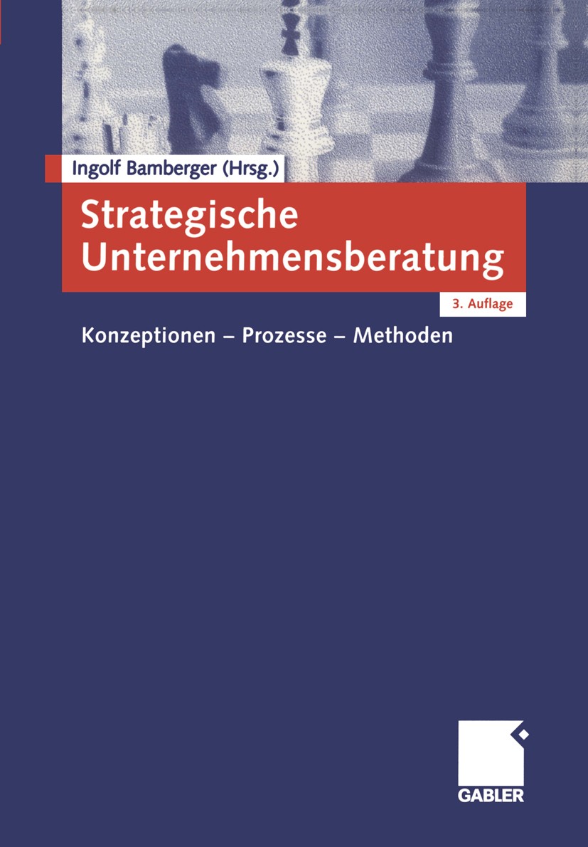 Titlebook: Strategische Unternehmensberatung; Konzeptionen - Proze Ingolf Bamberger (Inhaber des Lehrstuhls) Book 20023rd edition Springer Fachmedien Titlebook: Strategische Unternehmensberatung; Konzeptionen - Proze Ingolf Bamberger (Inhaber des Lehrstuhls) Book 20023rd edition Springer Fachmedien