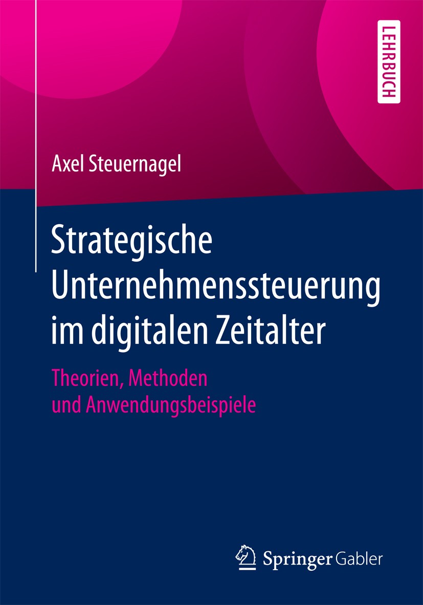 Titlebook: Strategische Unternehmenssteuerung im digitalen Zeitalter; Theorien, Methoden u Axel Steuernagel Textbook 2017 Springer Fachmedien Wiesbade Titlebook: Strategische Unternehmenssteuerung im digitalen Zeitalter; Theorien, Methoden u Axel Steuernagel Textbook 2017 Springer Fachmedien Wiesbade