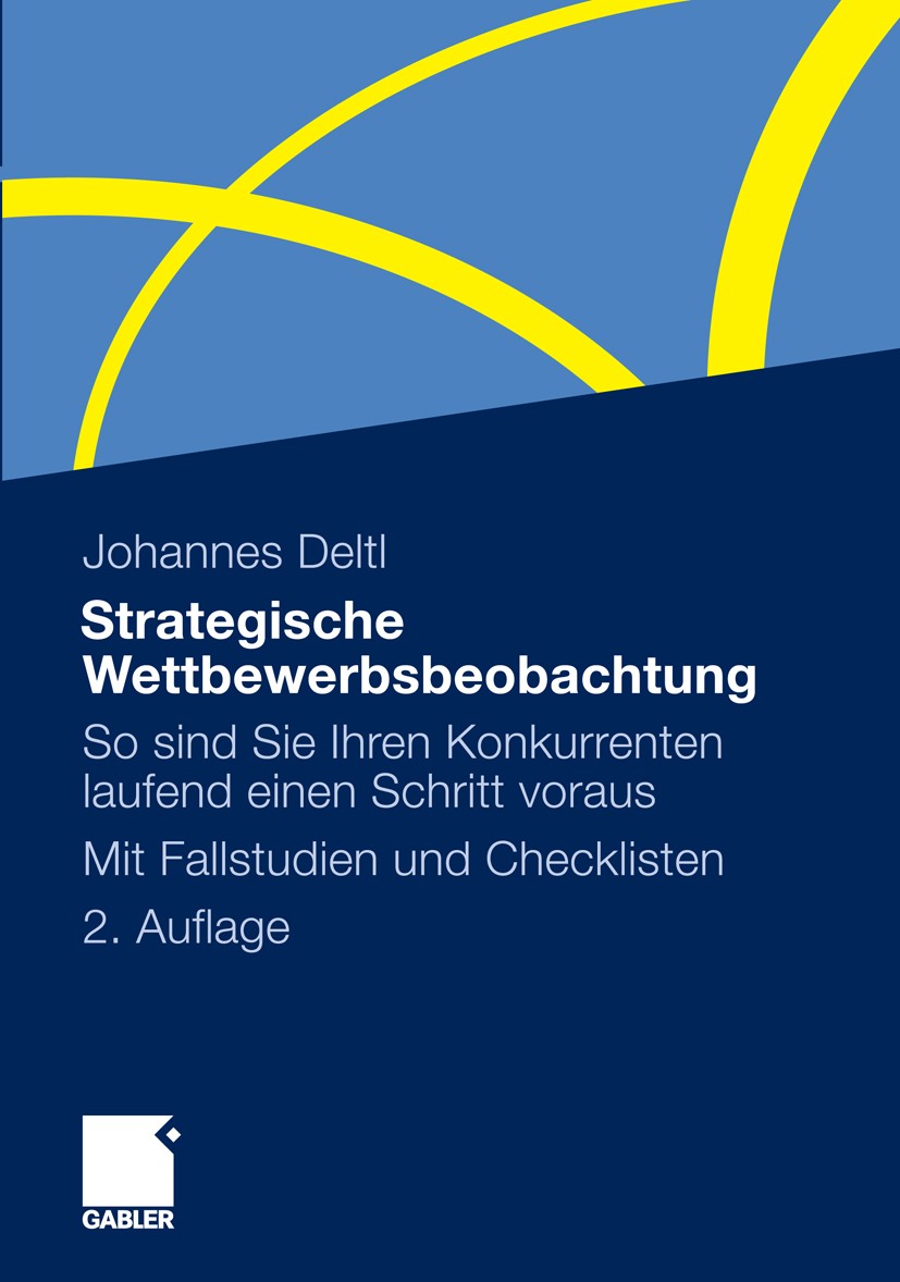 Titlebook: Strategische Wettbewerbsbeobachtung; So sind Sie Ihren Ko Johannes Deltl Book 2011Latest edition Gabler Verlag | Springer Fachmedien Wiesba Titlebook: Strategische Wettbewerbsbeobachtung; So sind Sie Ihren Ko Johannes Deltl Book 2011Latest edition Gabler Verlag | Springer Fachmedien Wiesba