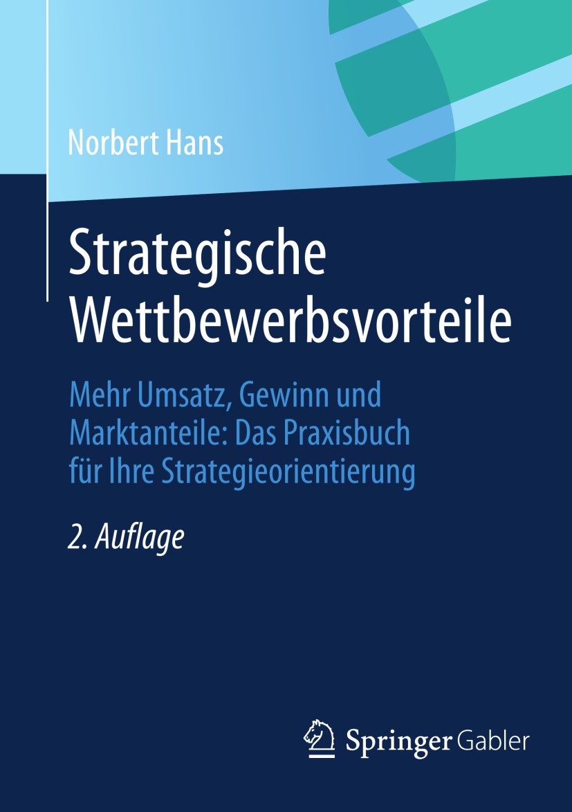 Titlebook: Strategische Wettbewerbsvorteile; Mehr Umsatz, Gewinn Norbert Hans Book 2013Latest edition Springer Fachmedien Wiesbaden GmbH 2013 Competi Titlebook: Strategische Wettbewerbsvorteile; Mehr Umsatz, Gewinn Norbert Hans Book 2013Latest edition Springer Fachmedien Wiesbaden GmbH 2013 Competi