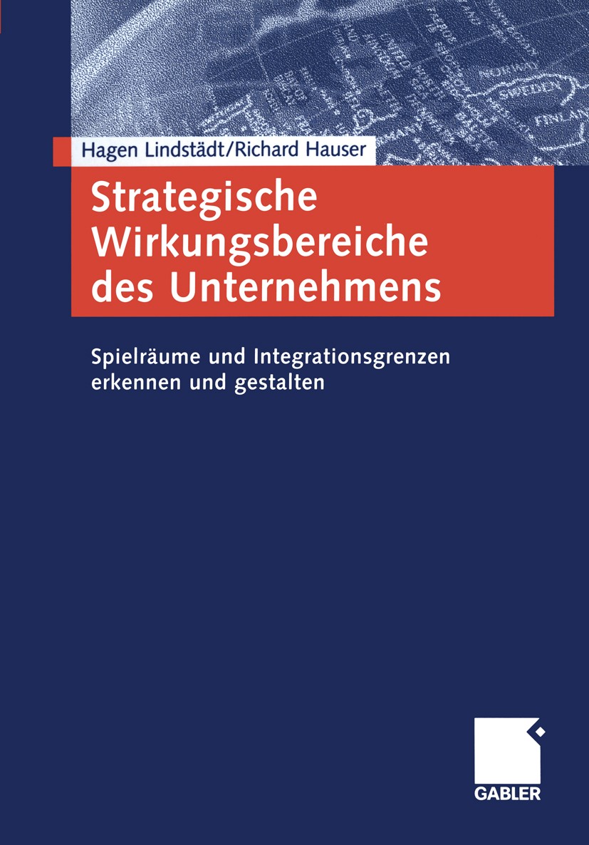 Titlebook: Strategische Wirkungsbereiche des Unternehmens; Spielräume und Integ Hagen Lindstädt,Richard Hauser Book 2004 Springer Fachmedien Wiesbaden Titlebook: Strategische Wirkungsbereiche des Unternehmens; Spielräume und Integ Hagen Lindstädt,Richard Hauser Book 2004 Springer Fachmedien Wiesbaden