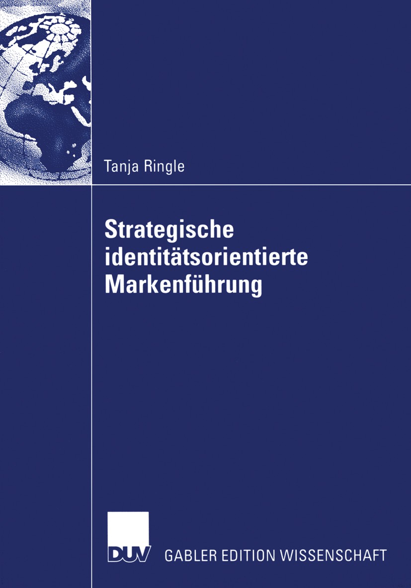 Titlebook: Strategische identitätsorientierte Markenführung; Mit Fallstudien aus Tanja Ringle Book 2006 Gabler Verlag | Springer Fachmedien Wiesbaden Titlebook: Strategische identitätsorientierte Markenführung; Mit Fallstudien aus Tanja Ringle Book 2006 Gabler Verlag | Springer Fachmedien Wiesbaden