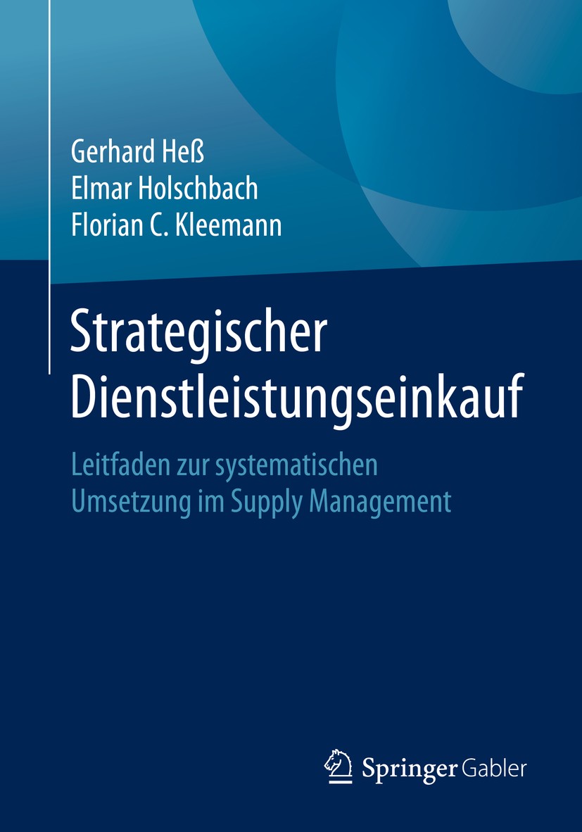 Titlebook: Strategischer Dienstleistungseinkauf; Leitfaden zur system Gerhard Heß,Elmar Holschbach,Florian C. Kleemann Book 2020 Springer Fachmedien W Titlebook: Strategischer Dienstleistungseinkauf; Leitfaden zur system Gerhard Heß,Elmar Holschbach,Florian C. Kleemann Book 2020 Springer Fachmedien W
