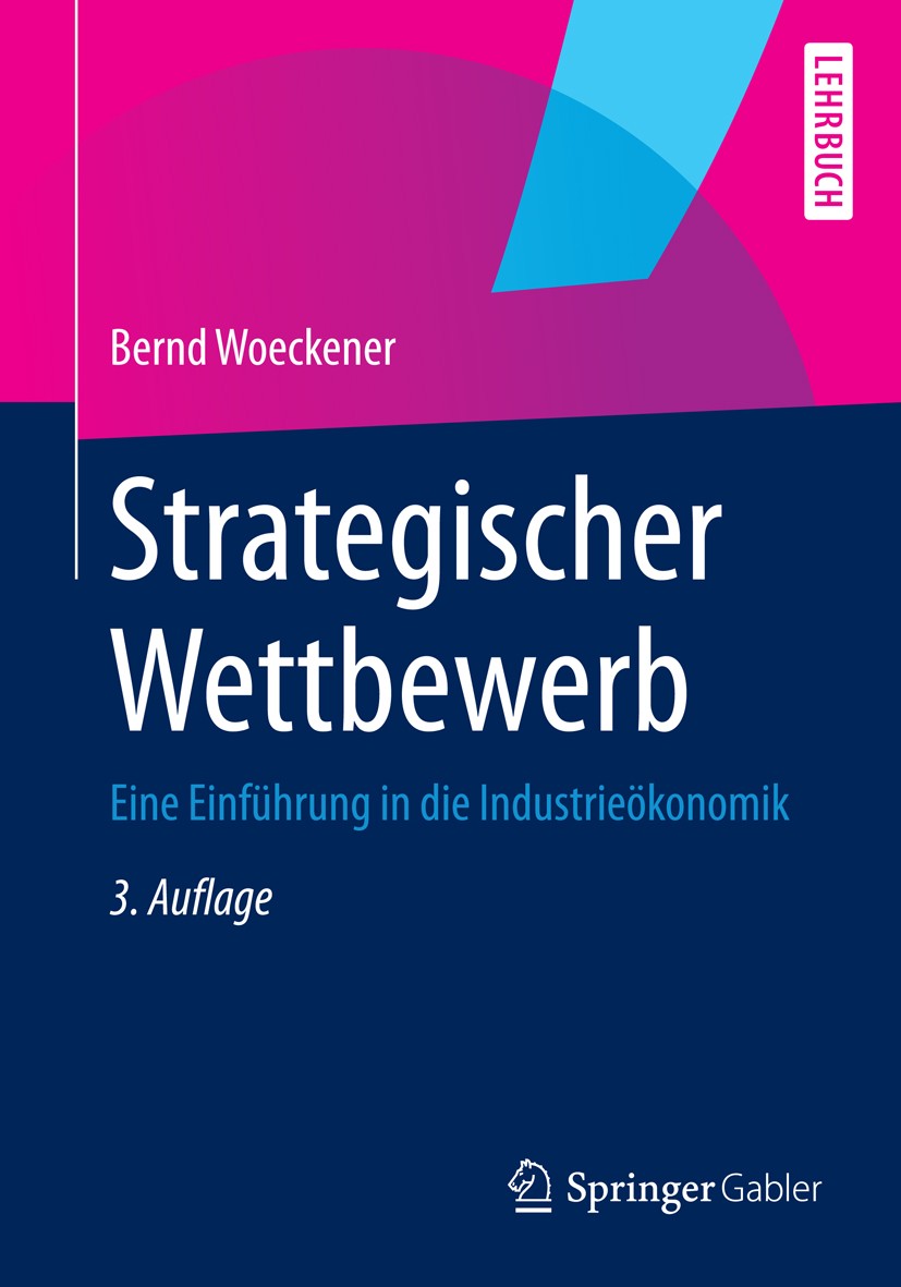 Titlebook: Strategischer Wettbewerb; Eine Einführung in d Bernd Woeckener Textbook 2014Latest edition Springer-Verlag Berlin Heidelberg 2014 Fusion.In Titlebook: Strategischer Wettbewerb; Eine Einführung in d Bernd Woeckener Textbook 2014Latest edition Springer-Verlag Berlin Heidelberg 2014 Fusion.In