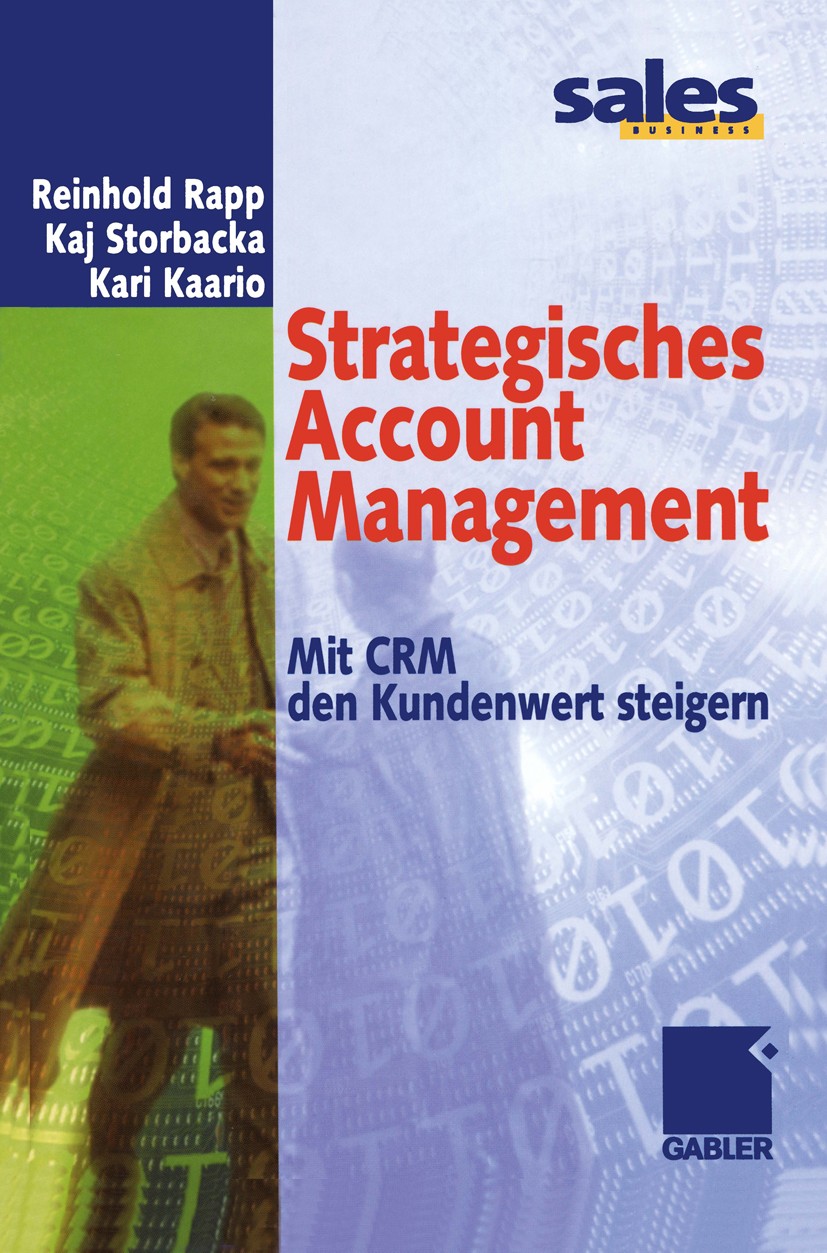 Titlebook: Strategisches Account Management; Mit CRM den Kundenwe Reinhold Rapp,Kaj Storbacka,Kari Kaario Book 2002 Betriebswirtschaftlicher Verlag Dr Titlebook: Strategisches Account Management; Mit CRM den Kundenwe Reinhold Rapp,Kaj Storbacka,Kari Kaario Book 2002 Betriebswirtschaftlicher Verlag Dr