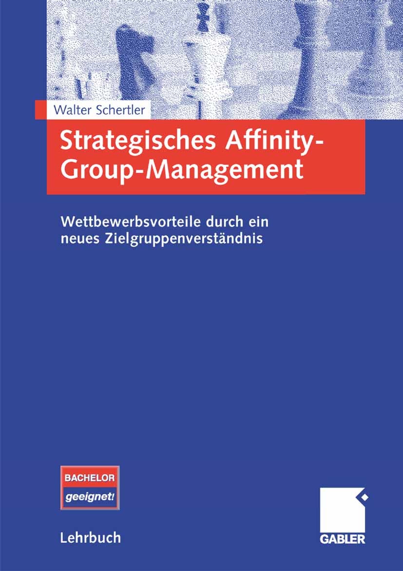 Titlebook: Strategisches Affinity-Group-Management; Wettbewerbsvorteile Walter Schertler Textbook 20061st edition Gabler Verlag | Springer Fachmedien Titlebook: Strategisches Affinity-Group-Management; Wettbewerbsvorteile Walter Schertler Textbook 20061st edition Gabler Verlag | Springer Fachmedien