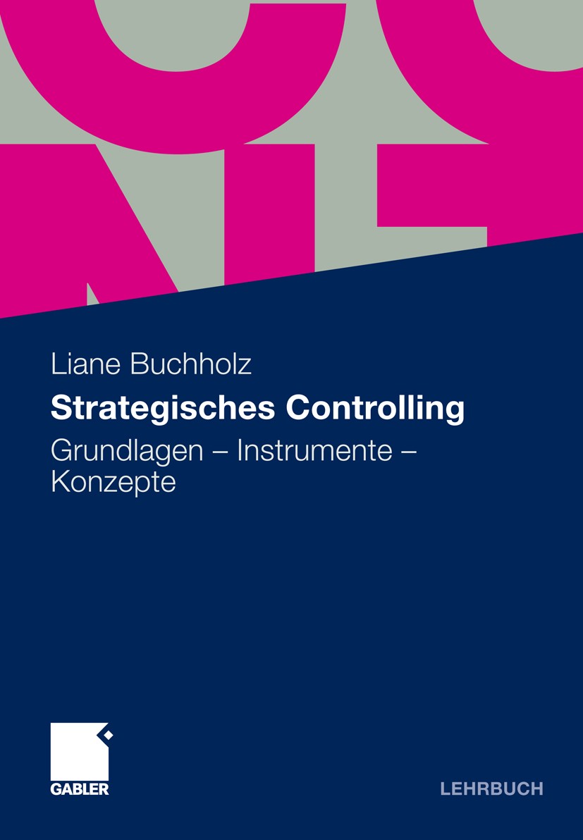 Titlebook: Strategisches Controlling; Grundlagen - Instrum Liane Buchholz Textbook 20091st edition Gabler Verlag | Springer Fachmedien Wiesbaden GmbH, Titlebook: Strategisches Controlling; Grundlagen - Instrum Liane Buchholz Textbook 20091st edition Gabler Verlag | Springer Fachmedien Wiesbaden GmbH,