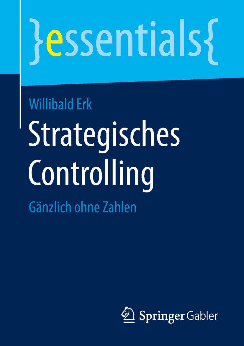 Titlebook: Strategisches Controlling; Gänzlich ohne Zahlen Willibald Erk Book 2018 Springer Fachmedien Wiesbaden GmbH, ein Teil von Springer Nature 20 Titlebook: Strategisches Controlling; Gänzlich ohne Zahlen Willibald Erk Book 2018 Springer Fachmedien Wiesbaden GmbH, ein Teil von Springer Nature 20