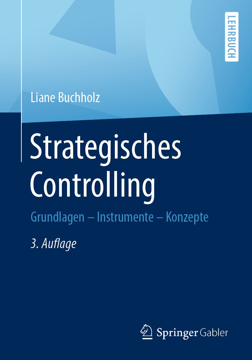 Titlebook: Strategisches Controlling; Grundlagen - Instrum Liane Buchholz Textbook 2019Latest edition Springer Fachmedien Wiesbaden GmbH, ein Teil von Titlebook: Strategisches Controlling; Grundlagen - Instrum Liane Buchholz Textbook 2019Latest edition Springer Fachmedien Wiesbaden GmbH, ein Teil von