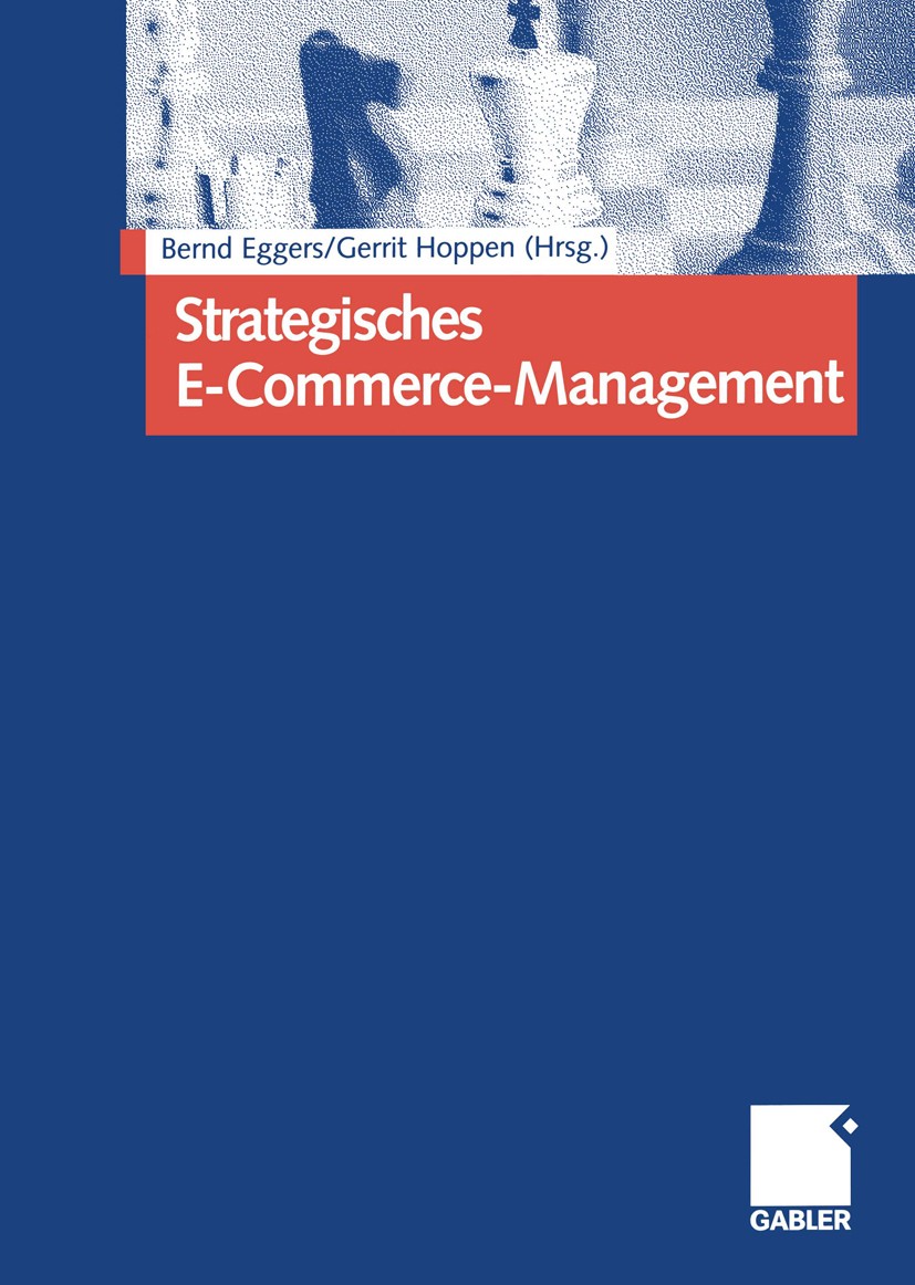 Titlebook: Strategisches E-Commerce-Management; Erfolgsfaktoren für Bernd Eggers (Geschäftsführer der EGGERS & Partner Book 2001 Betriebswirtschaftli Titlebook: Strategisches E-Commerce-Management; Erfolgsfaktoren für Bernd Eggers (Geschäftsführer der EGGERS & Partner Book 2001 Betriebswirtschaftli