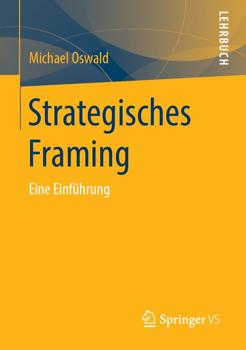 Titlebook: Strategisches Framing; Eine Einführung Michael Oswald Textbook 20191st edition Springer Fachmedien Wiesbaden GmbH, ein Teil von Springer Na Titlebook: Strategisches Framing; Eine Einführung Michael Oswald Textbook 20191st edition Springer Fachmedien Wiesbaden GmbH, ein Teil von Springer Na