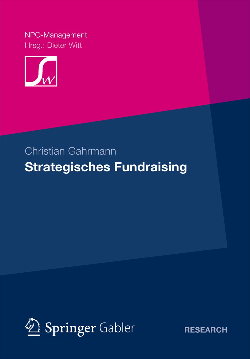 Titlebook: Strategisches Fundraising; Christian Gahrmann Book 2012 Gabler Verlag | Springer Fachmedien Wiesbaden GmbH 2012 nn Titlebook: Strategisches Fundraising; Christian Gahrmann Book 2012 Gabler Verlag | Springer Fachmedien Wiesbaden GmbH 2012 nn