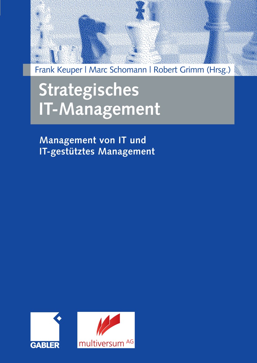 Titlebook: Strategisches IT-Management; Management von IT un Frank Keuper,Marc Schomann,Robert Grimm Book 20081st edition Gabler Verlag | Springer Fac Titlebook: Strategisches IT-Management; Management von IT un Frank Keuper,Marc Schomann,Robert Grimm Book 20081st edition Gabler Verlag | Springer Fac