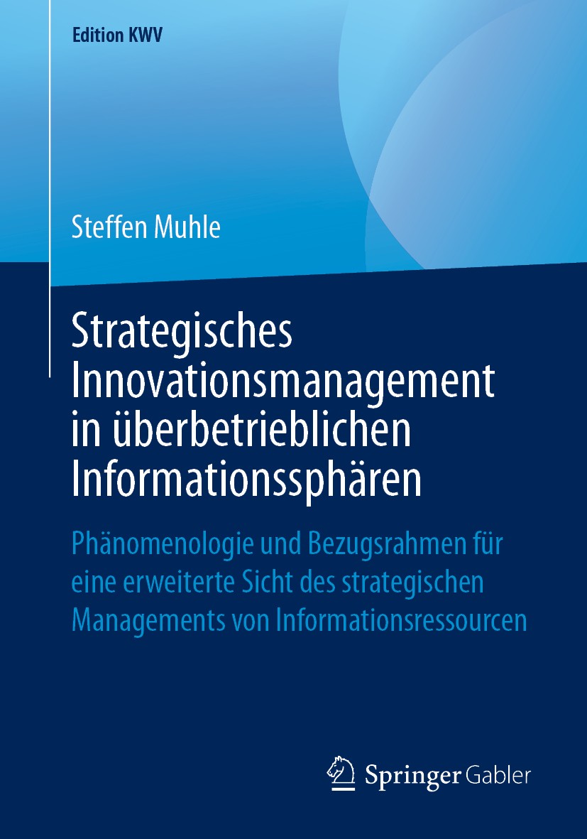 Titlebook: Strategisches Innovationsmanagement in überbetrieblichen Informationssphären; Phänomenologie und B Steffen Muhle Book 2010 Der/die Herausge Titlebook: Strategisches Innovationsmanagement in überbetrieblichen Informationssphären; Phänomenologie und B Steffen Muhle Book 2010 Der/die Herausge